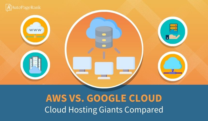 AWS vs. Google Cloud – Cloud Hosting Giants Compared