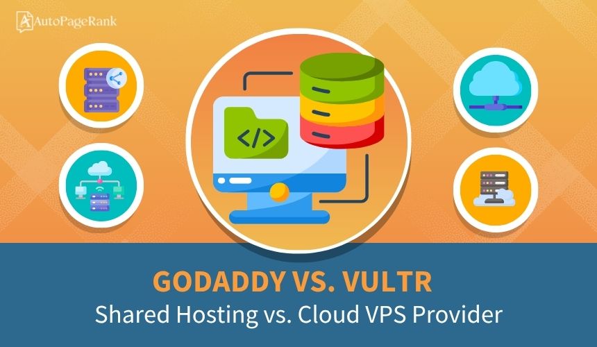 GoDaddy vs. Vultr – Shared Hosting vs. Cloud VPS Provider