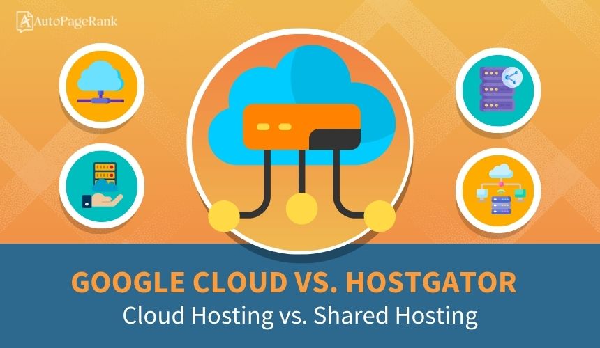 Google Cloud vs. HostGator – Cloud Hosting vs. Shared Hosting