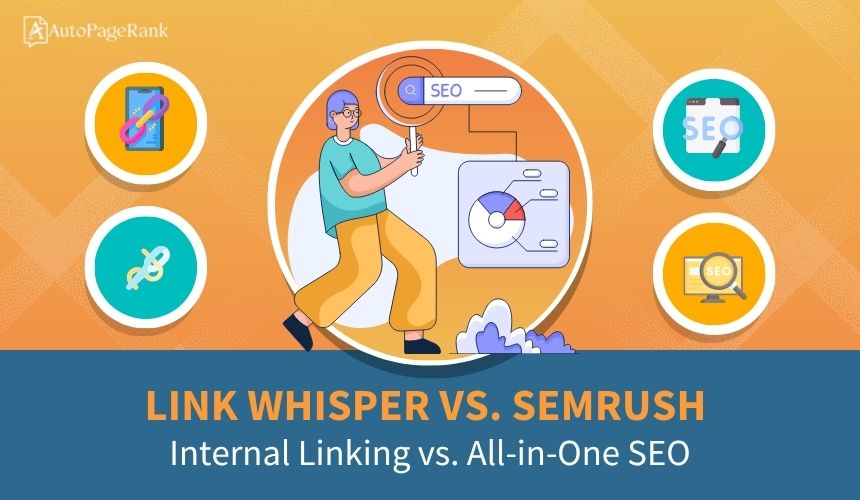 Link Whisper vs. SEMrush – Internal Linking vs. All-in-One SEO