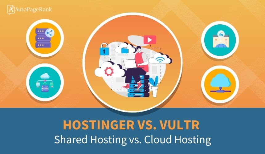 Hostinger vs. Vultr – Shared Hosting vs. Cloud Hosting