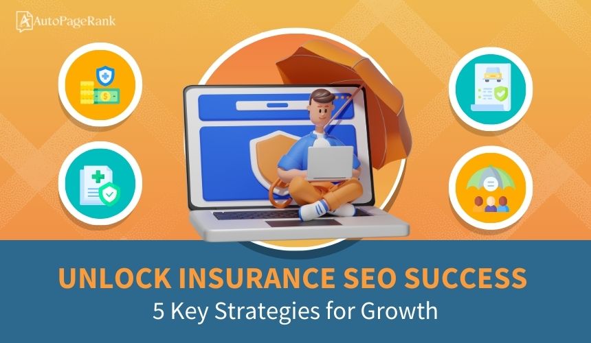 Unlock Insurance SEO Success: 5 Key Strategies for Growth