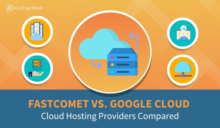 FastComet vs. Google Cloud – Cloud Hosting Providers Compared