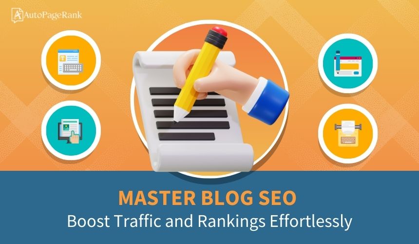 Master Blog SEO: Boost Traffic and Rankings Effortlessly