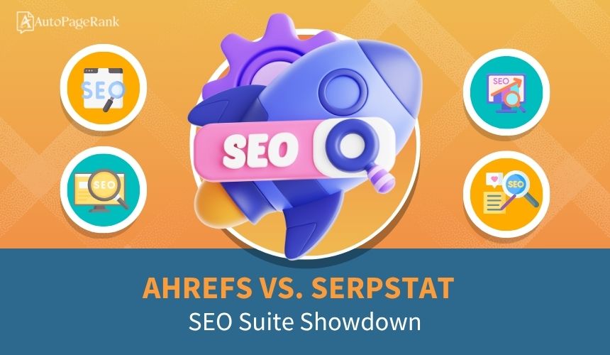 Ahrefs vs. Serpstat – SEO Suite Showdown