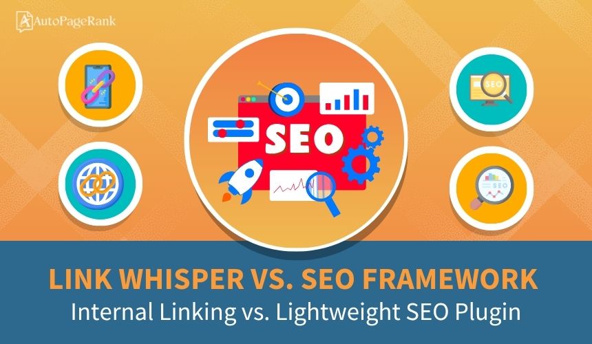 Link Whisper vs. SEO Framework – Internal Linking vs. Lightweight SEO Plugin