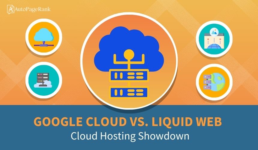 Google Cloud vs. Liquid Web – Cloud Hosting Showdown