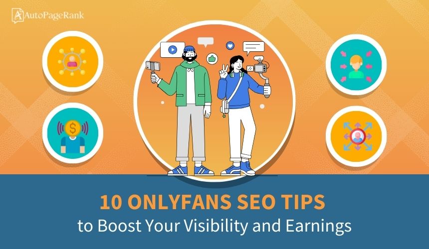 10 OnlyFans SEO Tips to Boost Your Visibility and Earnings