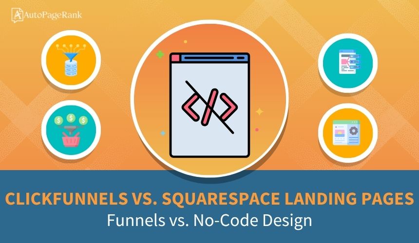 ClickFunnels vs. Squarespace Landing Pages – Funnels vs. No-Code Design