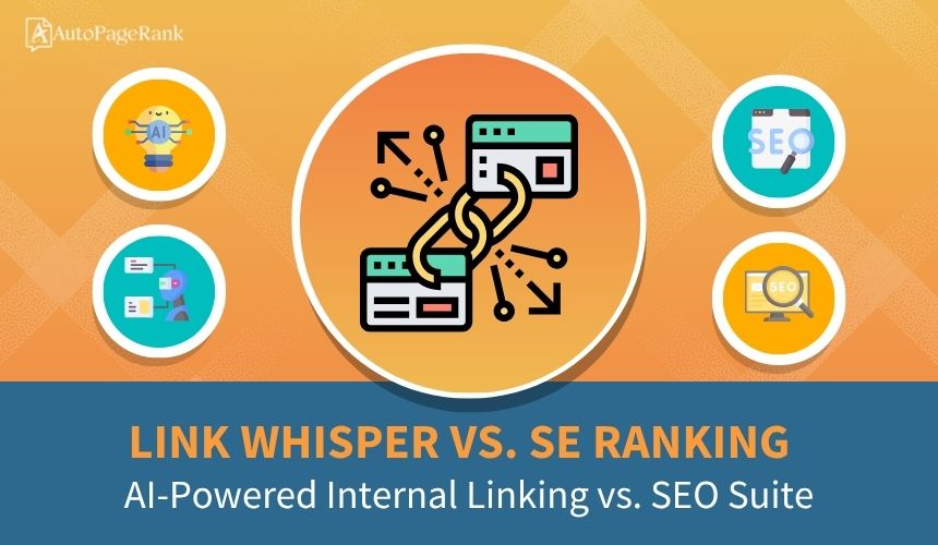 Link Whisper vs. SE Ranking – AI-Powered Internal Linking vs. SEO Suite