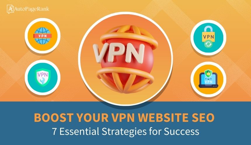 Boost Your VPN Website SEO: 7 Essential Strategies for Success