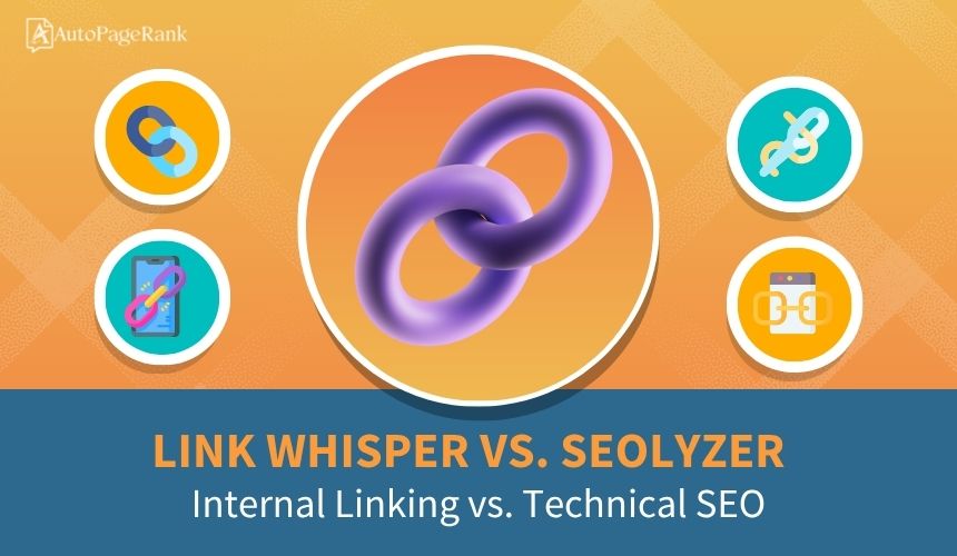 Link Whisper vs. Seolyzer – Internal Linking vs. Technical SEO