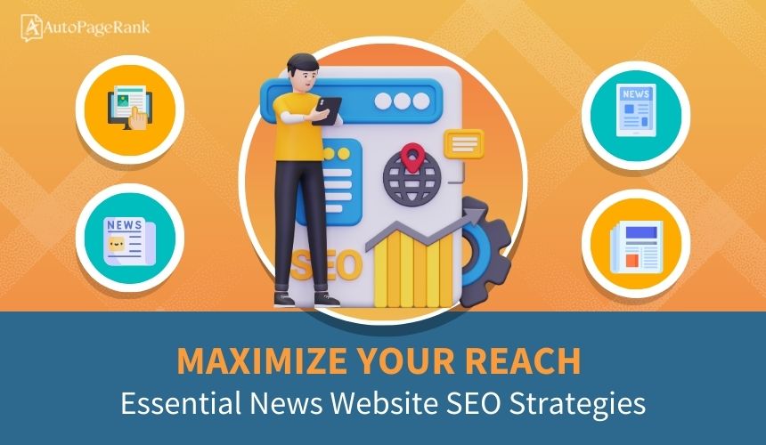 Maximize Your Reach: Essential News Website SEO Strategies