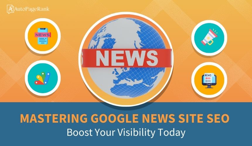 Mastering Google News Site SEO: Boost Your Visibility Today