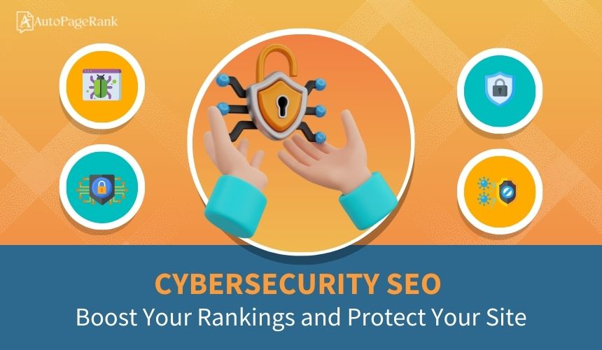 Cybersecurity SEO: Boost Your Rankings and Protect Your Site