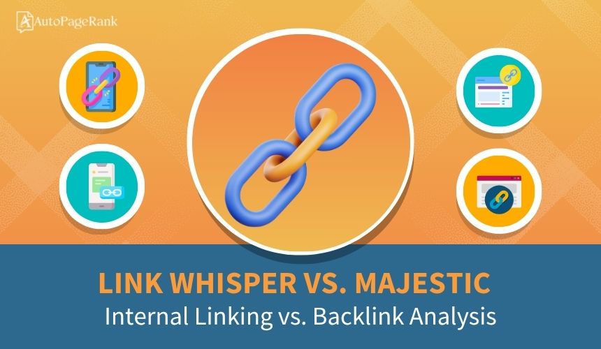 Link Whisper vs. Majestic – Internal Linking vs. Backlink Analysis