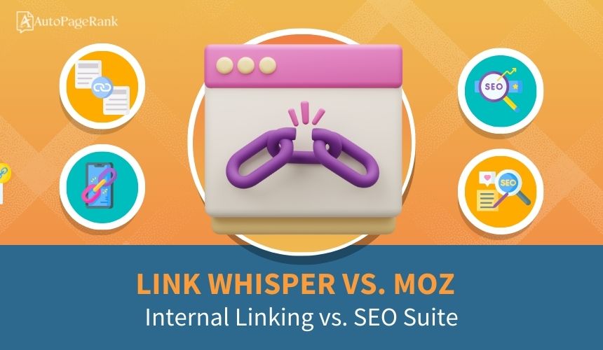 Link Whisper vs. Moz – Internal Linking vs. SEO Suite