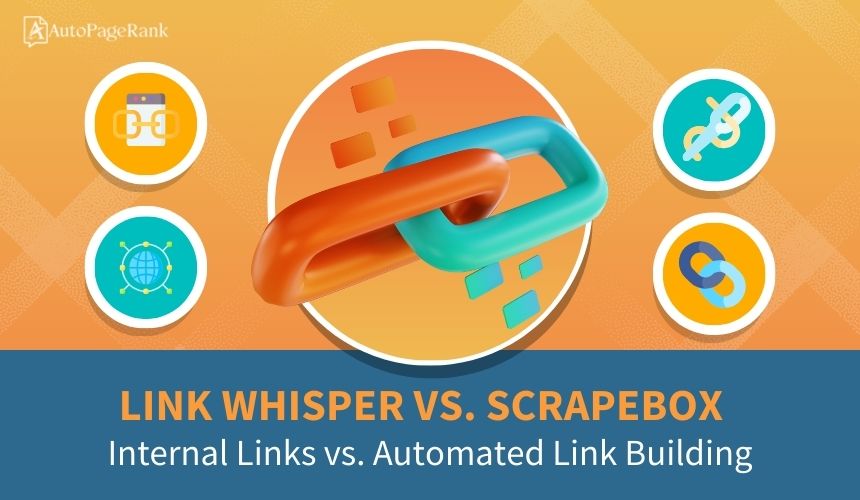 Link Whisper vs. Scrapebox – Internal Links vs. Automated Link Building