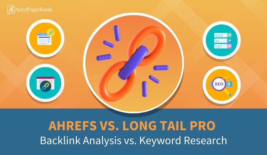 Ahrefs vs. Long Tail Pro – Backlink Analysis vs. Keyword Research