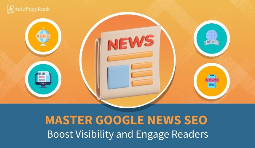 Master Google News SEO: Boost Visibility and Engage Readers