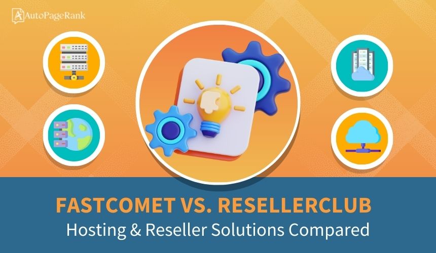 FastComet vs. ResellerClub – Hosting & Reseller Solutions Compared