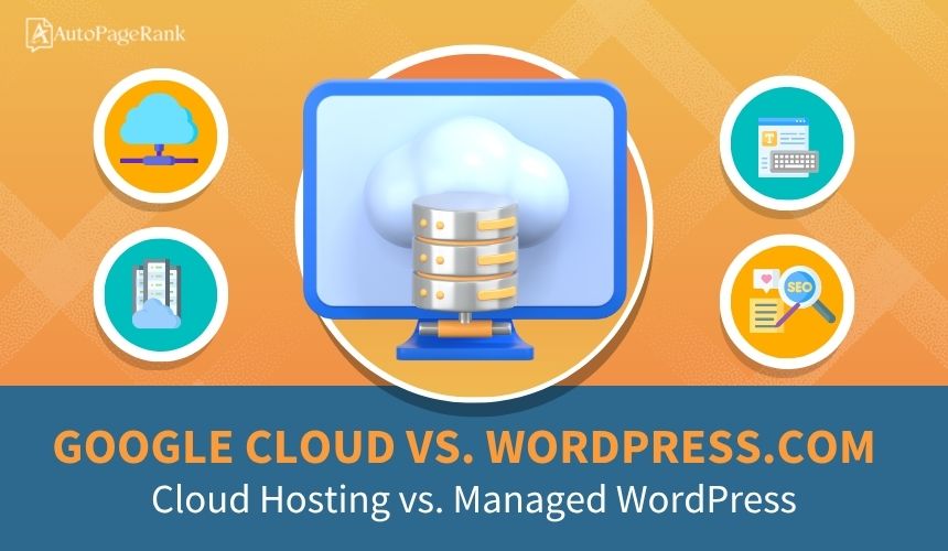 Google Cloud vs. WordPress.com – Cloud Hosting vs. Managed WordPress