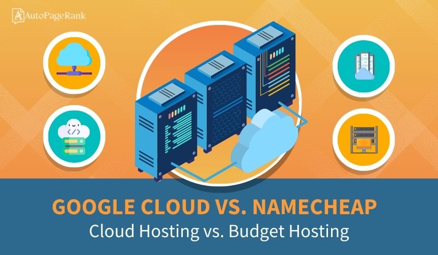 Google Cloud vs. Namecheap – Cloud Hosting vs. Budget Hosting