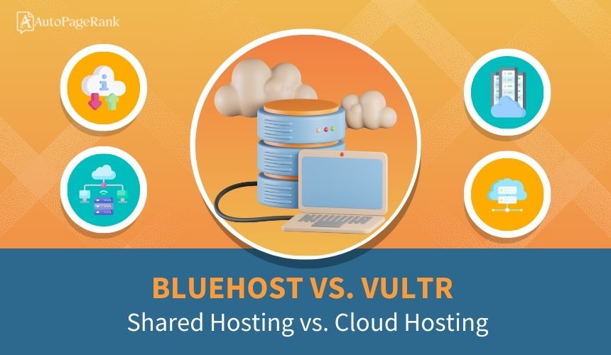 Bluehost vs. Vultr – Shared Hosting vs. Cloud Hosting