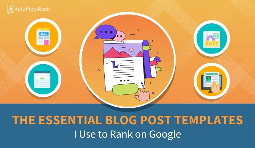 The Essential Blog Post Templates I Use to Rank on Google