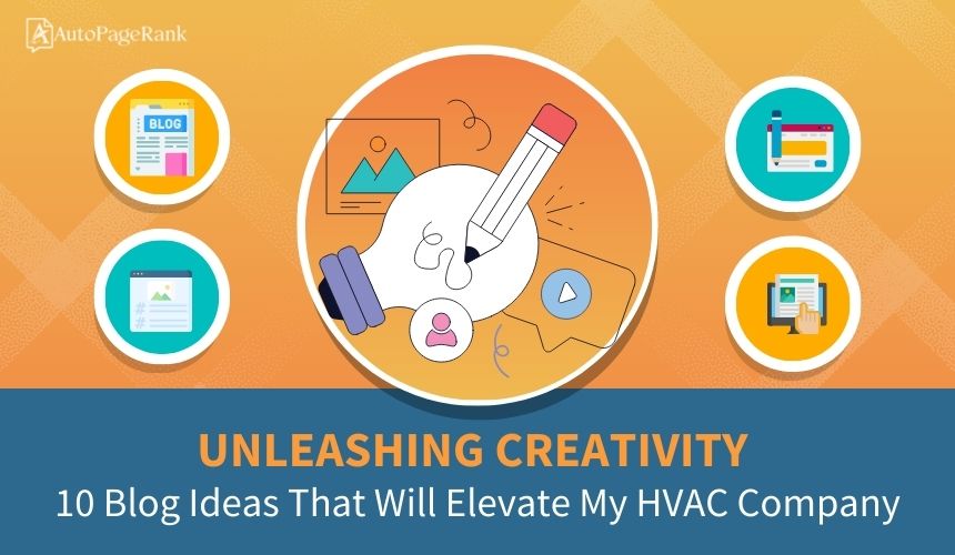Unleashing Creativity: 10 Blog Ideas That Will Elevate My HVAC Company