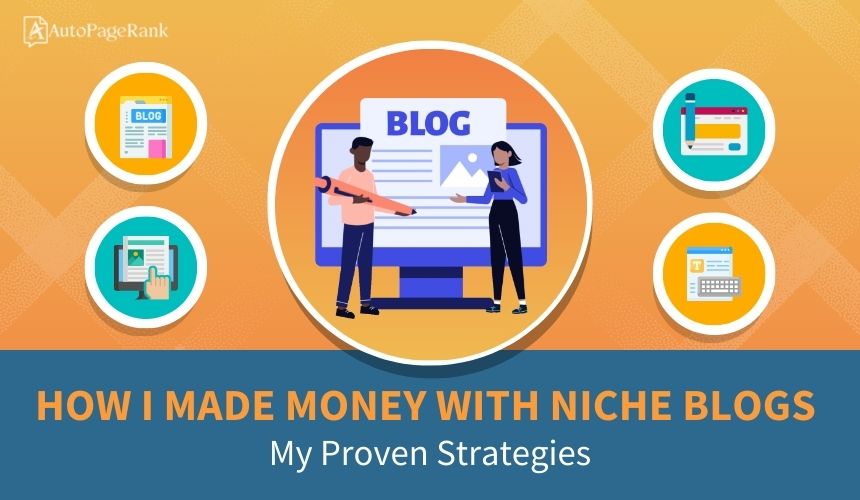 How I Made Money With Niche Blogs: My Proven Strategies
