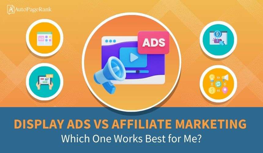 Display Ads vs Affiliate Marketing: Which One Works Best for Me?