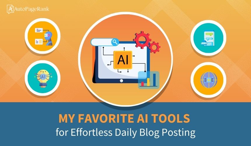 My Favorite AI Tools for Effortless Daily Blog Posting