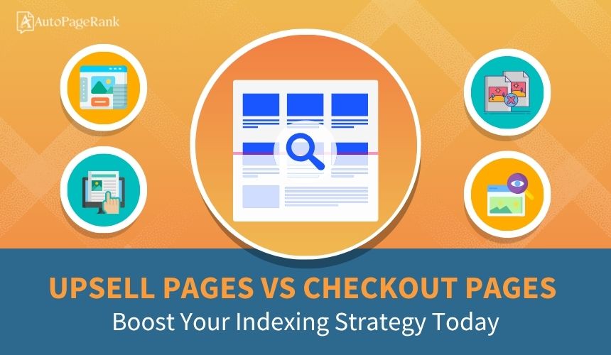 Upsell Pages vs Checkout Pages: Boost Your Indexing Strategy Today