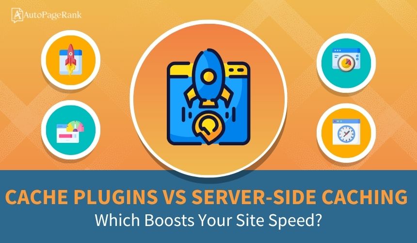 Cache Plugins vs Server-Side Caching: Which Boosts Your Site Speed?