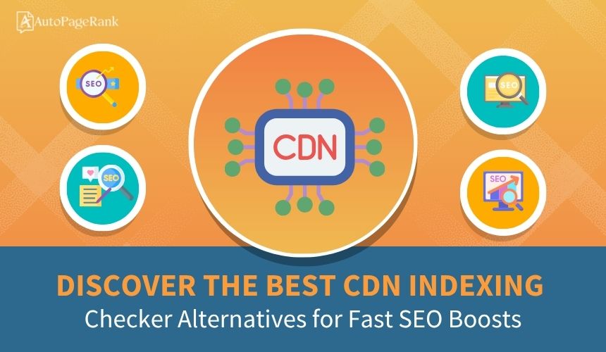 Discover the Best CDN Indexing Checker Alternatives for Fast SEO Boosts