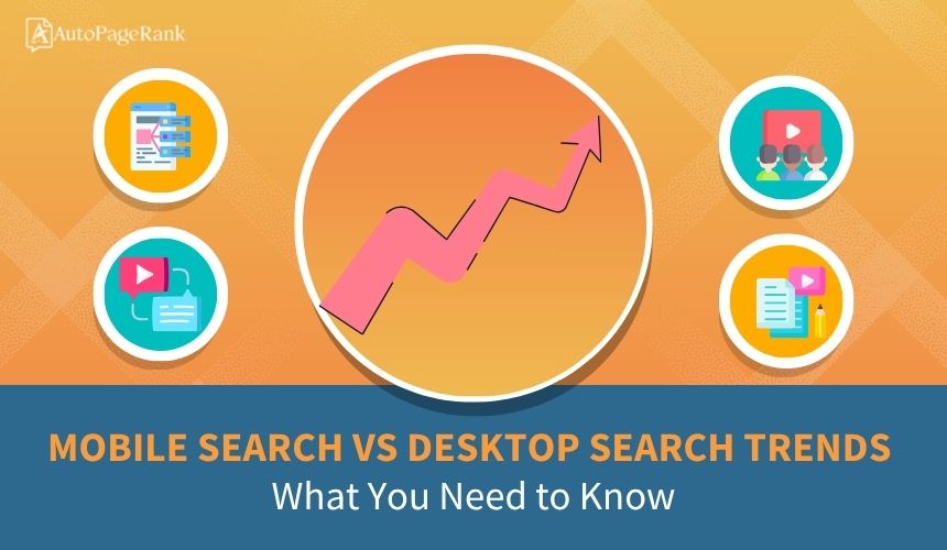 Mobile Search vs Desktop Search Trends: What You Need to Know