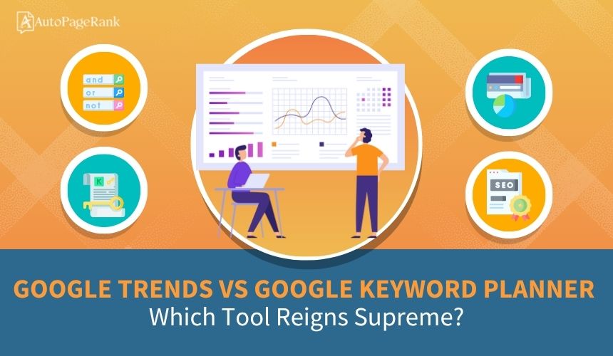 Google Trends vs Google Keyword Planner: Which Tool Reigns Supreme?