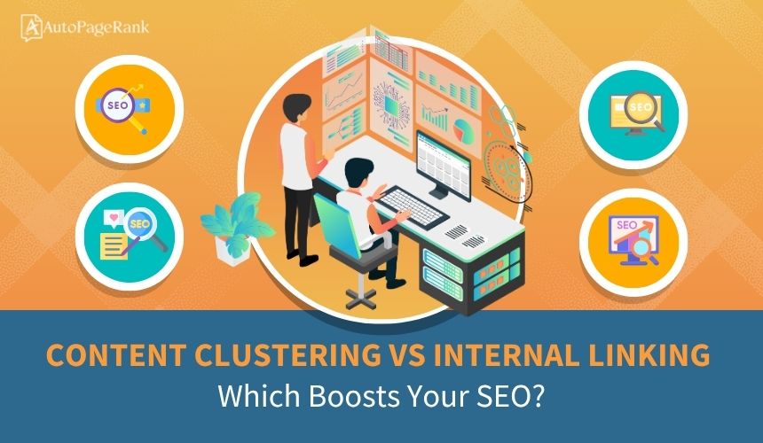 Content Clustering vs Internal Linking: Which Boosts Your SEO?