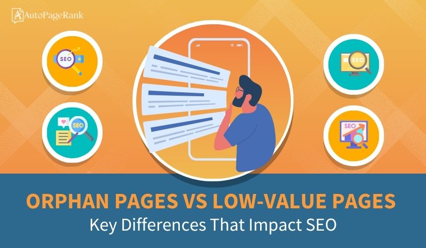 Orphan Pages vs Low-Value Pages: Key Differences That Impact SEO