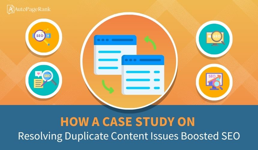 How a Case Study on Resolving Duplicate Content Issues Boosted SEO
