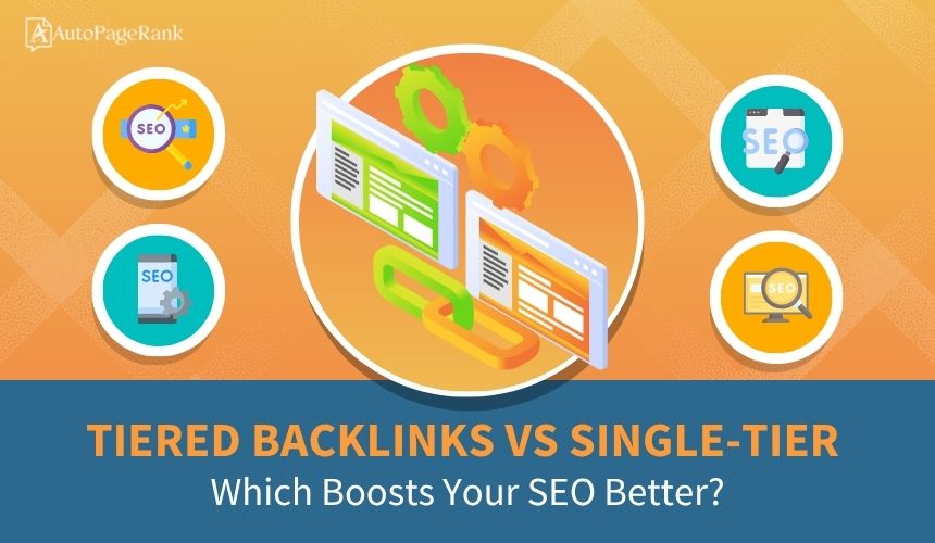 Tiered Backlinks vs Single-Tier: Which Boosts Your SEO Better?