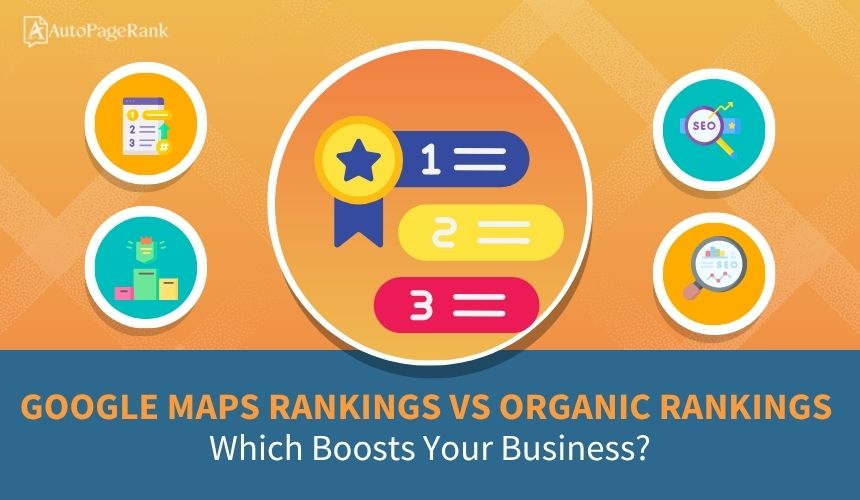 Google Maps Rankings vs Organic Rankings: Which Boosts Your Business?
