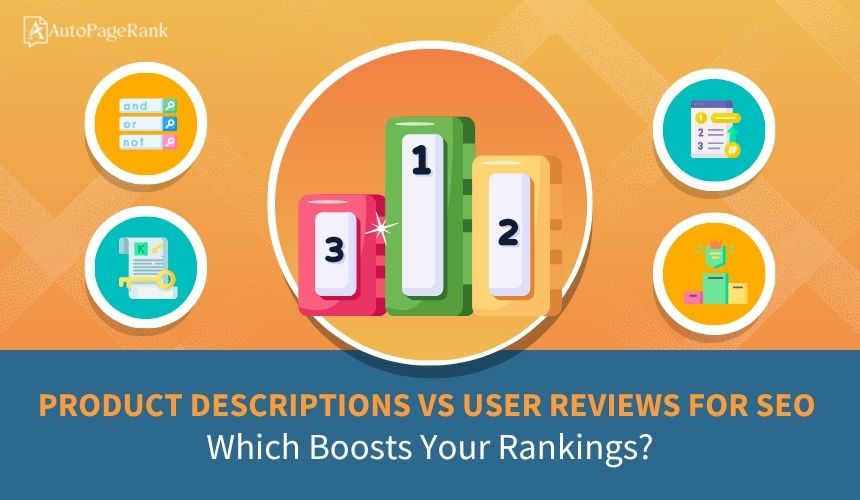 Product Descriptions vs User Reviews for SEO: Which Boosts Your Rankings?