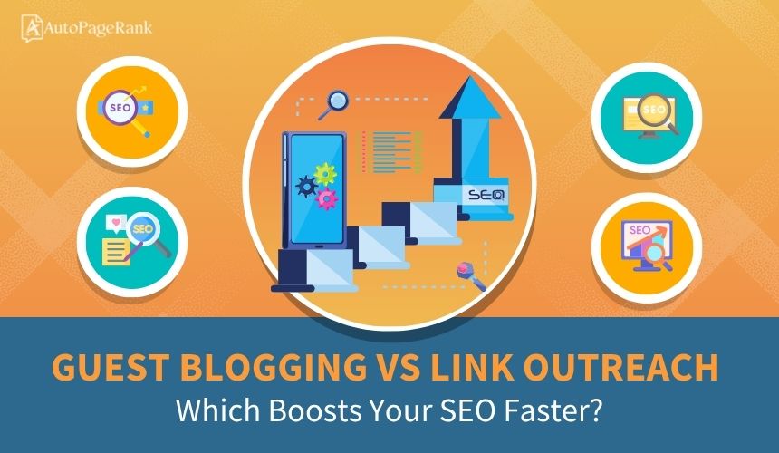 Guest Blogging vs Link Outreach: Which Boosts Your SEO Faster?