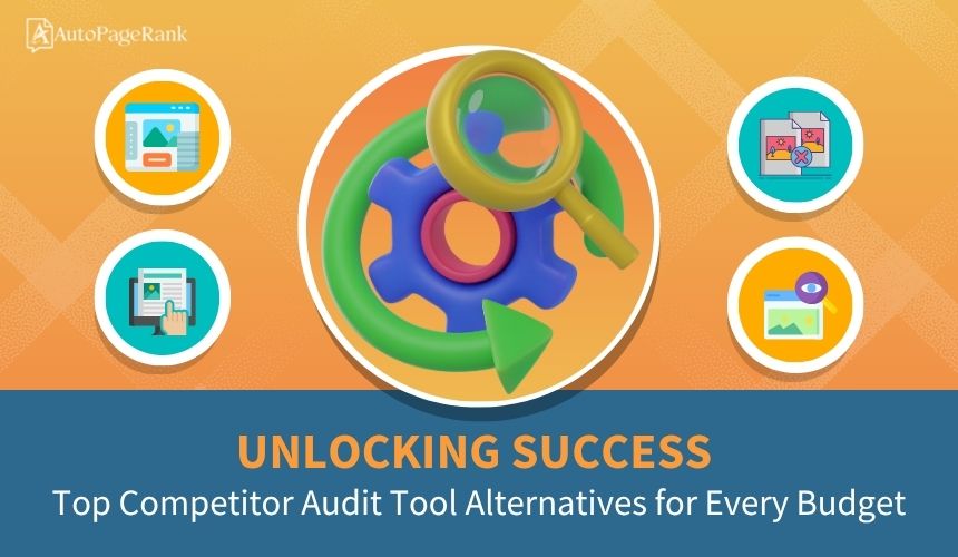 Unlocking Success: Top Competitor Audit Tool Alternatives for Every Budget