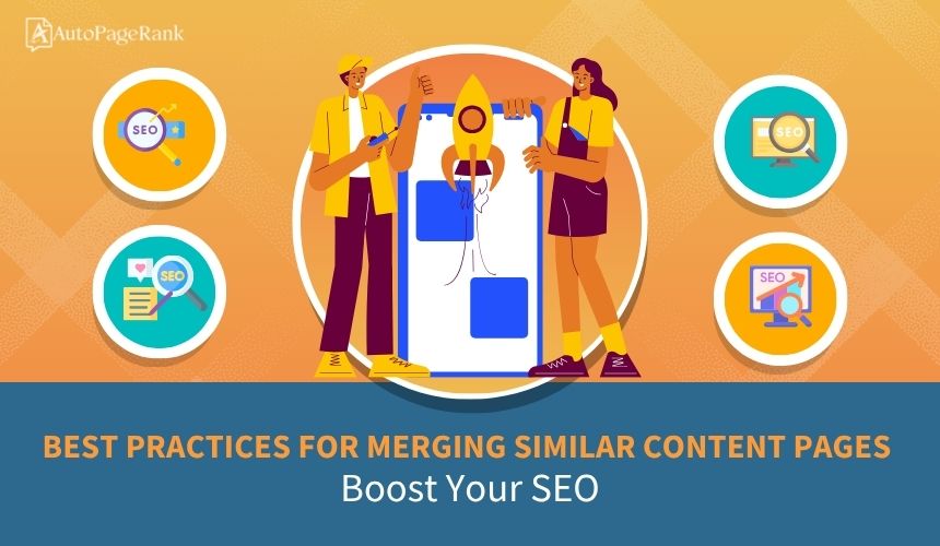 Best Practices for Merging Similar Content Pages: Boost Your SEO
