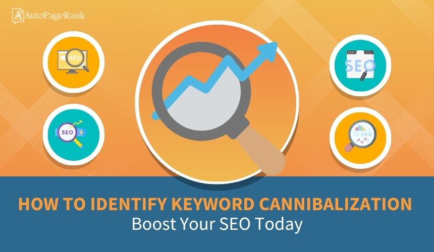 How to Identify Keyword Cannibalization: Boost Your SEO Today