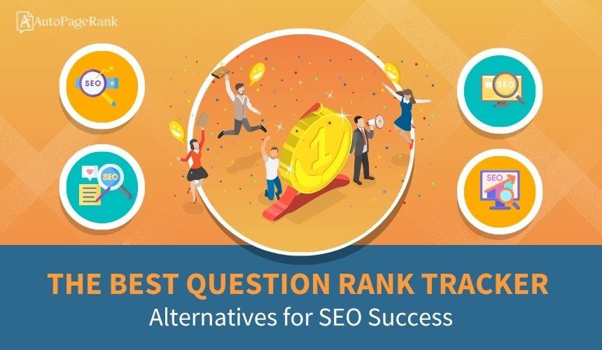 The Best Question Rank Tracker Alternatives for SEO Success