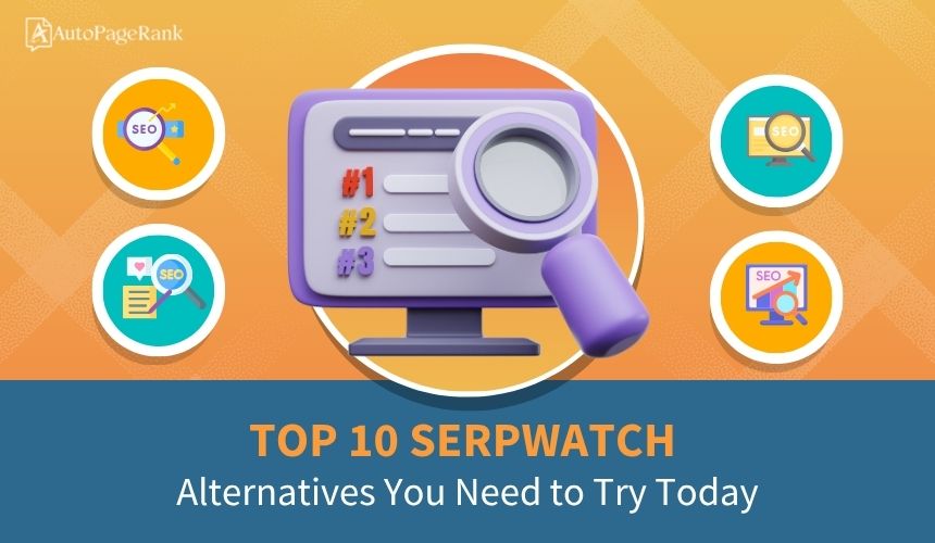 Top 10 Serpwatch Alternatives You Need to Try Today